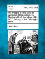 The People of The State of California, Respondent, Vs. Abraham Ruef, Appellant.} No. 1437. Felony, to Wit