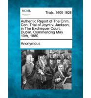 Authentic Report of the Crim. Con. Trial of Joynt V. Jackson, in the Exchequer Court, Dublin, Commencing May 10Th, 1880