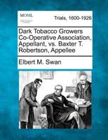 Dark Tobacco Growers Co-Operative Association, Appellant, Vs. Baxter T. Robertson, Appellee