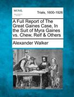 A Full Report of the Great Gaines Case, in the Suit of Myra Gaines Vs. Chew, Relf & Others