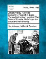 Lehigh Valley Railroad Company, Plaintiff-In-Error (Defendant Below), Against the State of Russia, Defendant-In-Error (Plaintiff Below).
