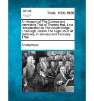 An Account of the Curious and Interesting Trial of Thomas Hall, Late Haberdasher on the South Bridge, Edinburgh, Before the High Court of Justiciary,