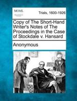 Copy of the Short-Hand Writer's Notes of the Proceedings in the Case of Stockdale V. Hansard