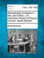 Remarkable Incidents in the Life of REV. J.H. Fairchild, Pastor of Payson Church, South Boston