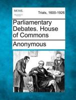 Parliamentary Debates. House of Commons