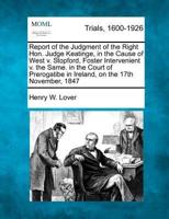 Report of the Judgment of the Right Hon. Judge Keatinge, in the Cause of West V. Stopford, Foster Intervenient V. The Same. In the Court of Prerogatibe in Ireland, on the 17th November, 1847