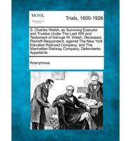 S. Charles Welsh, as Surviving Executor and Trustee Under the Last Will and Testament of Geroge W. Welsh, Deceased, Plaintiff-Respondent, Against The