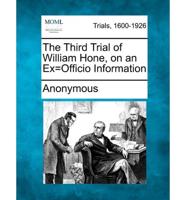 The Third Trial of William Hone, on an Ex=officio Information