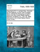 Argument of E. C. Larned, Esq., Counsel for the Defence, on the Trial of Joseph Stout, Indicted for Rescuing a Fugitive Slave from the United States Deputy Marshal, at Ottawa, Ill., Oct. 20, 1859; Delivered in the United States District Court, in The...