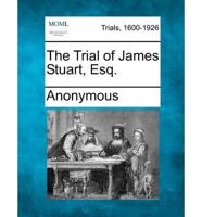 The Trial of James Stuart, Esq.