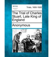 The Trial of Charles Stuart, Late King of England