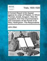 A Correct Report of an Appeal Against an Order of Filiation, in Which Thomas Jowett, Surgeon, Was the Appellant, and the Churchwardens and Overseers of the Parish of St. Mary, Nottingham, the Respondents