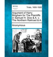 Argument of Harry Bingham for the Plaintiffs in Samuel H. Dow & A. V. The Northern Railroad & A.