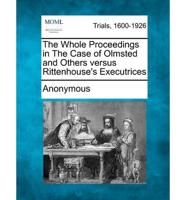The Whole Proceedings in the Case of Olmsted and Others Versus Rittenhouse's Executrices
