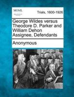 George Wildes Versus Theodore D. Parker and William Dehon Assignee, Defendants
