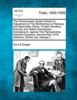 The Pennsylvania System Board of Adjustment of the Brotherhood of Railway and Steamship Clerks, Freight Handlers, Express and Station Employees, Complainant, Against the Pennsylvania Railroad Company, Samuel Rea, W.W. Atterbury, Elisha Lee, George L....