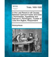 In the Last Resort in All Causes Between Samuel Fowler and Elias L'Hommedieu, Appellants and Samuel H. Pennington, Trustee of Julia Ann Biglow, Respon