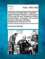 Catharine Henrietta Marx, Appellant, Against Edward McGlynn, as Executor of the Last Will and Testament of Mary Caroline Marx, Deceased, and Joshua Dodgson Aloysious Bradley, Respondents Volume 8 of 10