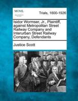 Isidor Wormser, Jr., Plaintiff, Against Metropolitan Street Railway Company and Interurban Street Railway Company, Defendants