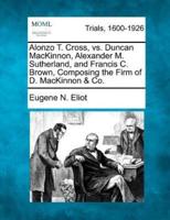 Alonzo T. Cross, Vs. Duncan MacKinnon, Alexander M. Sutherland, and Francis C. Brown, Composing the Firm of D. MacKinnon & Co.