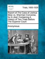 Report of the Case of Joshua Stow Vs. Sherman Converse, for a Libel; Containing a History of Two Trials Before the Superior Court