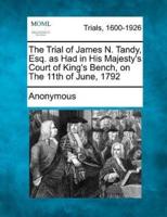The Trial of James N. Tandy, Esq. As Had in His Majesty's Court of King's Bench, on the 11th of June, 1792