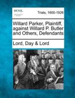 Willard Parker, Plaintiff, Against Willard P. Butler and Others, Defendants