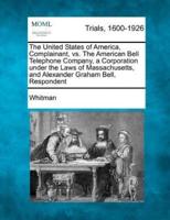 The United States of America, Complainant, Vs. The American Bell Telephone Company, a Corporation Under the Laws of Massachusetts, and Alexander Graha
