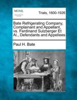 Bate Refrigerating Company, Complainant and Appellant, Vs. Ferdinand Sulzberger Et Al., Defendants and Appellees