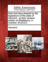 Acts and Laws Passed by the Legislature of the State of Vermont