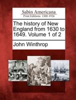 The History of New England from 1630 to 1649. Volume 1 of 2