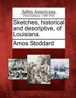 Sketches, Historical and Descriptive, of Louisiana.