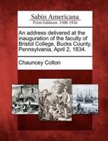 An Address Delivered at the Inauguration of the Faculty of Bristol College, Bucks County, Pennsylvania, April 2, 1834.