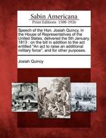 Speech of the Hon. Josiah Quincy, in the House of Representatives of the United States, Delivered the 5th January, 1813