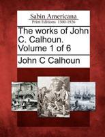 The Works of John C. Calhoun. Volume 1 of 6