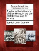 A Letter to the Followers of Elias Hicks, in the City of Baltimore and Its Vicinity.