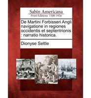 De Martini Forbisseri Angli Navigatione in Regiones Occidentis Et Septentrionis