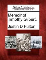 Memoir of Timothy Gilbert.