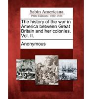 The History of the War in America Between Great Britain and Her Colonies. Vol. II.