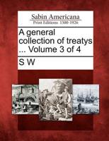 A General Collection of Treatys ... Volume 3 of 4