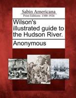 Wilson's Illustrated Guide to the Hudson River.