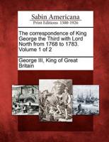 The Correspondence of King George the Third With Lord North from 1768 to 1783. Volume 1 of 2