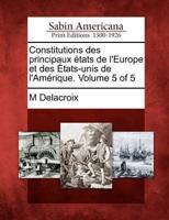 Constitutions Des Principaux Etats De L'Europe Et Des Etats-Unis De L'Amerique. Volume 5 of 5