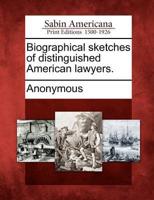 Biographical Sketches of Distinguished American Lawyers.