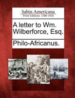 A Letter to Wm. Wilberforce, Esq.