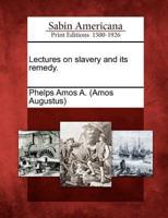 Lectures on Slavery and Its Remedy.