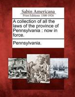 A Collection of All the Laws of the Province of Pennsylvania