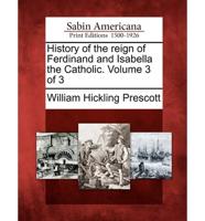 History of the Reign of Ferdinand and Isabella the Catholic. Volume 3 of 3