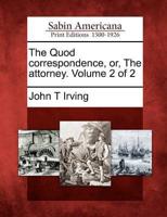 The Quod Correspondence, Or, the Attorney. Volume 2 of 2