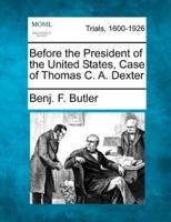 Before the President of the United States, Case of Thomas C. A. Dexter